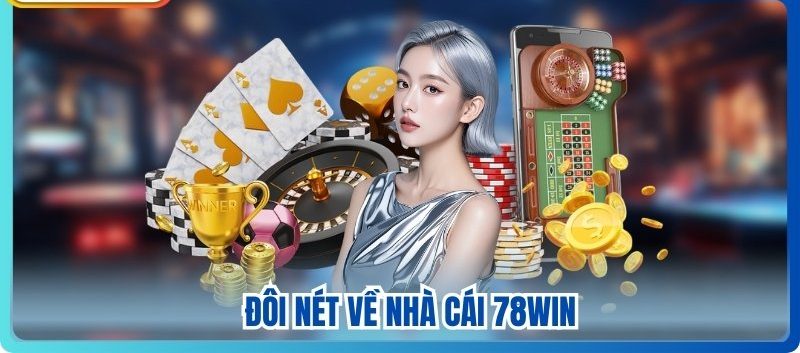Đôi nét nổi bật về thương hiệu cá cược 78WIN