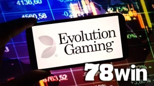 Evolution Gaming 78WIN – minh chứng cho công bằng và đẳng cấp toàn cầu